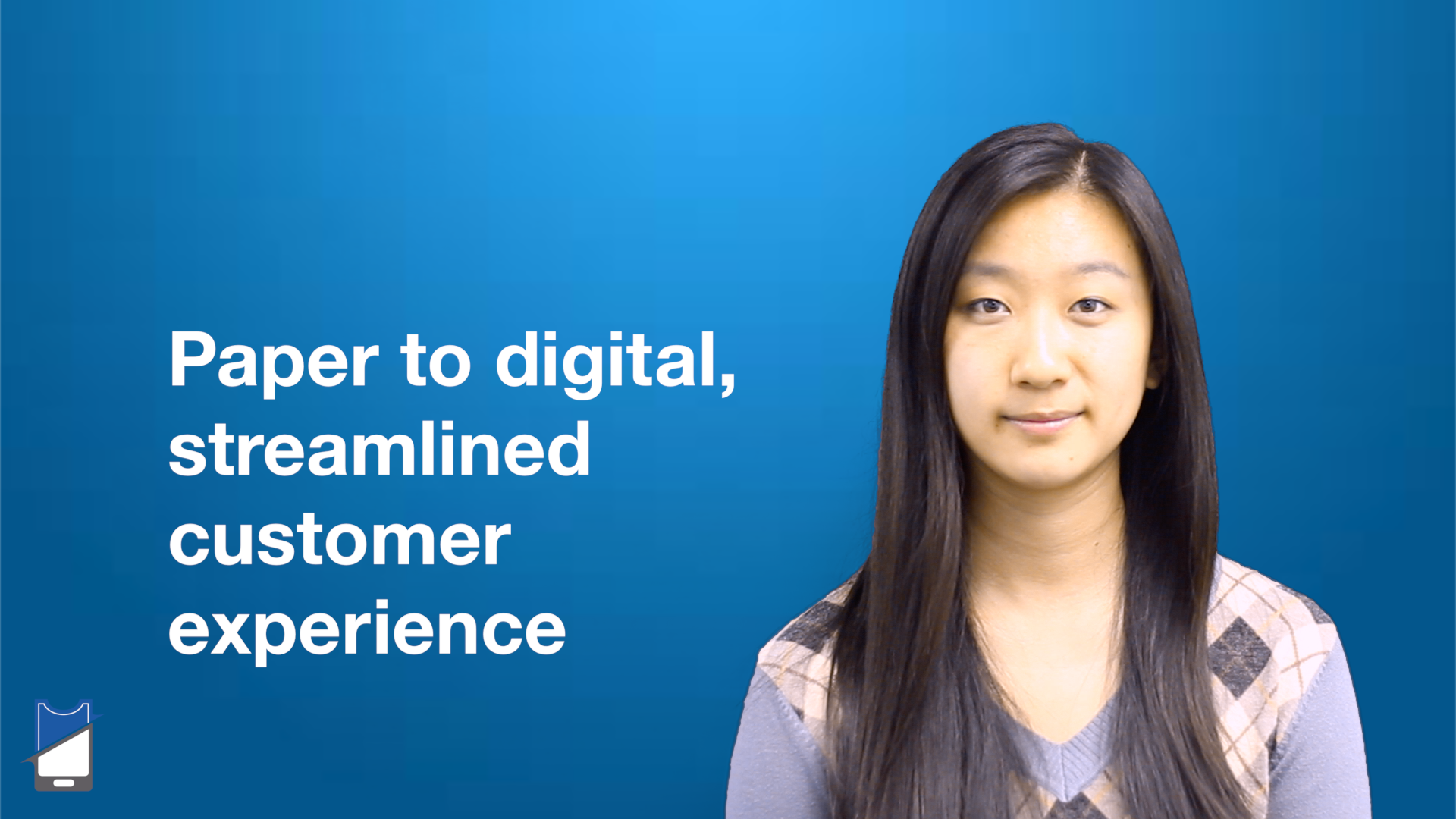 Paper to Digital, Streamlined Customer Experience